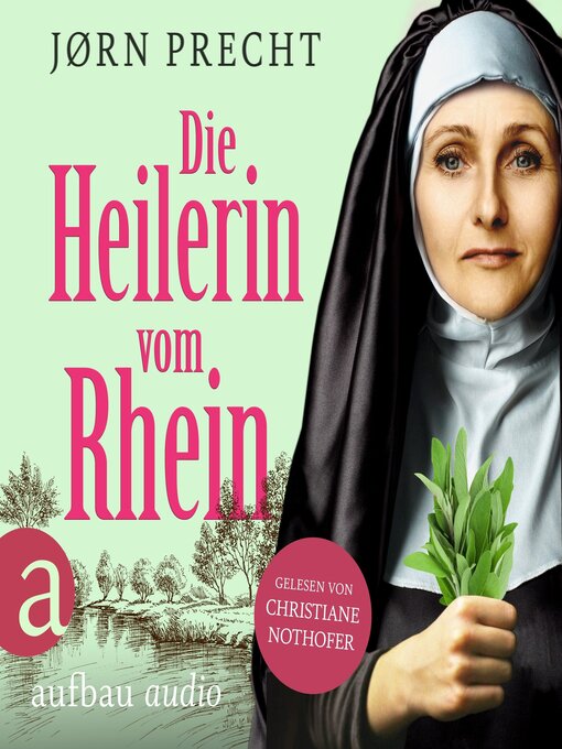 Title details for Die Heilerin vom Rhein--Hildegard von Bingen--In der Naturheilkunde fand sie ihre Berufung, den Menschen zu helfen (Ungekürzt) by Jørn Precht - Available